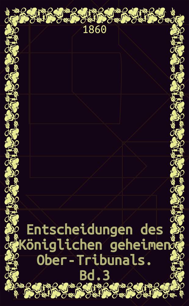 Entscheidungen des Königlichen geheimen Ober-Tribunals. Bd.3(43)