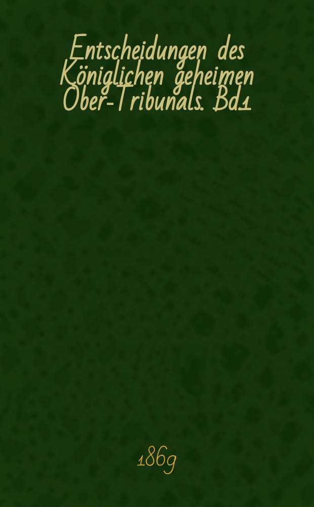 Entscheidungen des Königlichen geheimen Ober-Tribunals. Bd.1(61)