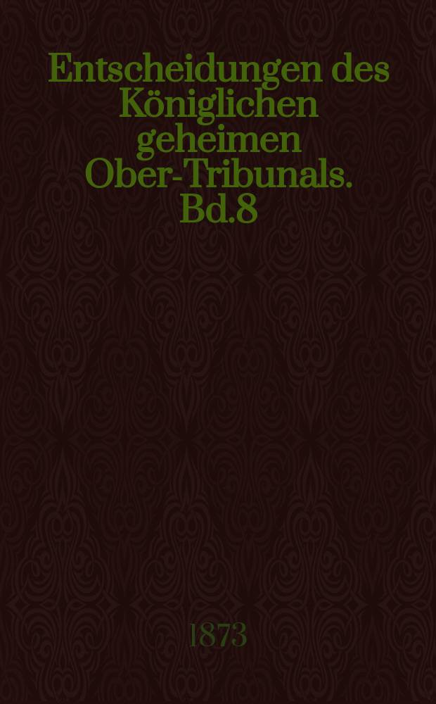 Entscheidungen des Königlichen geheimen Ober-Tribunals. Bd.8(68)