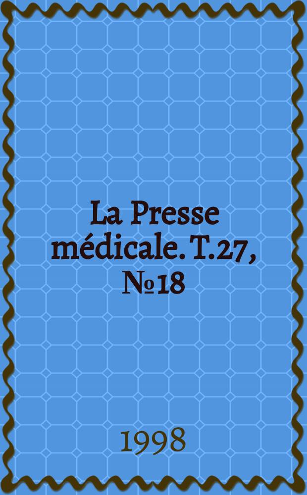 La Presse médicale. T.27, №18
