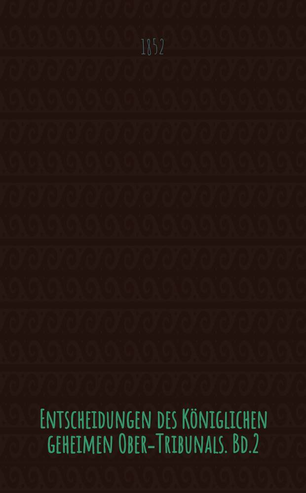 Entscheidungen des Königlichen geheimen Ober-Tribunals. Bd.2(22)