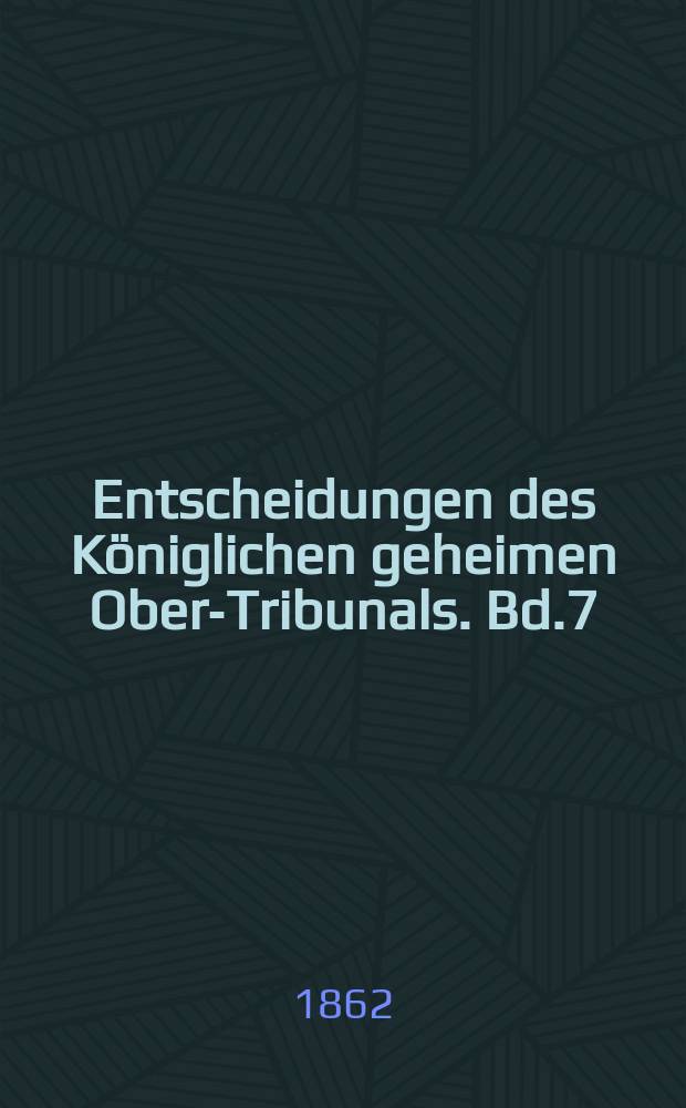 Entscheidungen des Königlichen geheimen Ober-Tribunals. Bd.7(47)