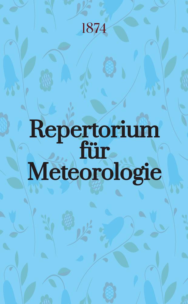 Repertorium für Meteorologie : Hrsg. von der k. Akad. der Wissenschaften. Bd.3, №1 : Studien über meteorologisch Instrumente und Beobachtungs- Methoden