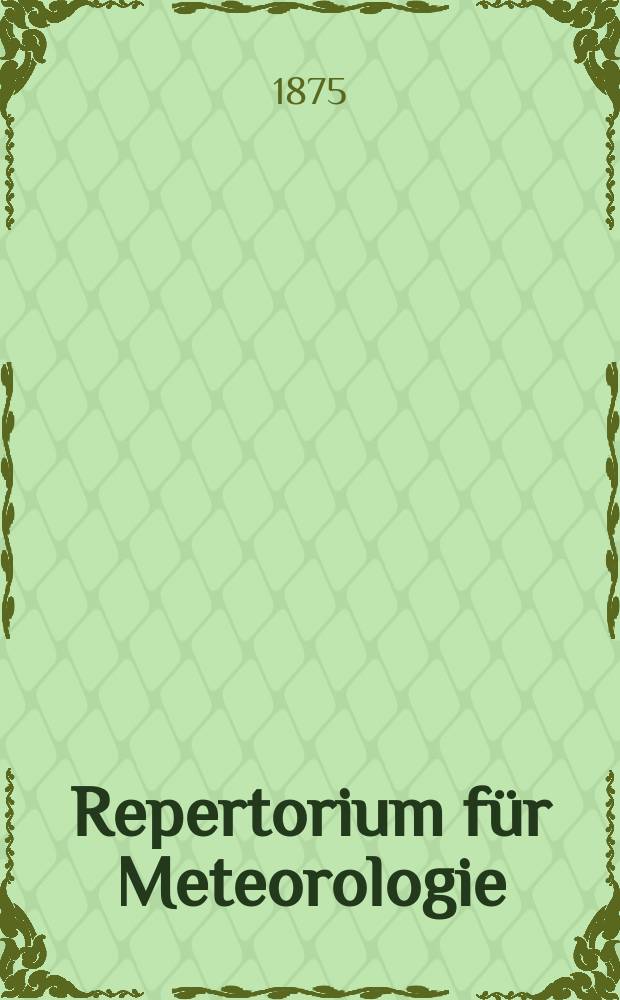 Repertorium f&uuml;r Meteorologie : Hrsg. von der k. Akad. der Wissenschaften. Bd.4, №8 : Geographische und magnetische Bestimmungen an 26 Orten, erhalten auf einer Reise von St. Petersburg nach Peking &uuml;ber Jekaterinburg, Barnaul, Irkutsk, Kiachta und Urga im Jahre 187