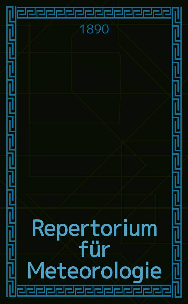 Repertorium für Meteorologie : Hrsg. von der k. Akad. der Wissenschaften. Bd.13, №12 : Jahresbericht des Physikalischen Central- Observatoriums für 1889