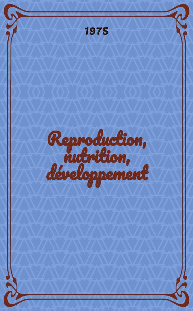 Reproduction, nutrition, développement : Anciennement Annales de biologie animale, biochimie, biophysique. Vol.15, №2 : "Control of sexual cycles in domestic animals", colloquium. Nouzilly. 1974. [Proceedings]