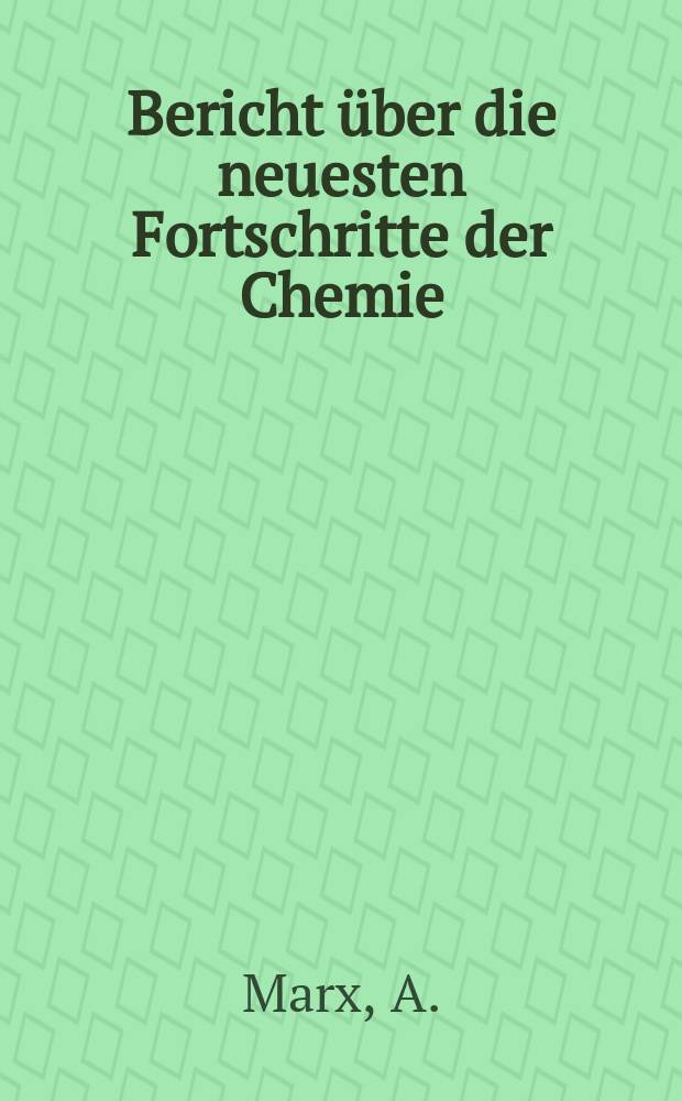 Bericht über die neuesten Fortschritte der Chemie; Register über den Inhalt des Repertoriums (Bd.51 bis 60) Bd.1 bis 10 der neuen reihe / A. Marx