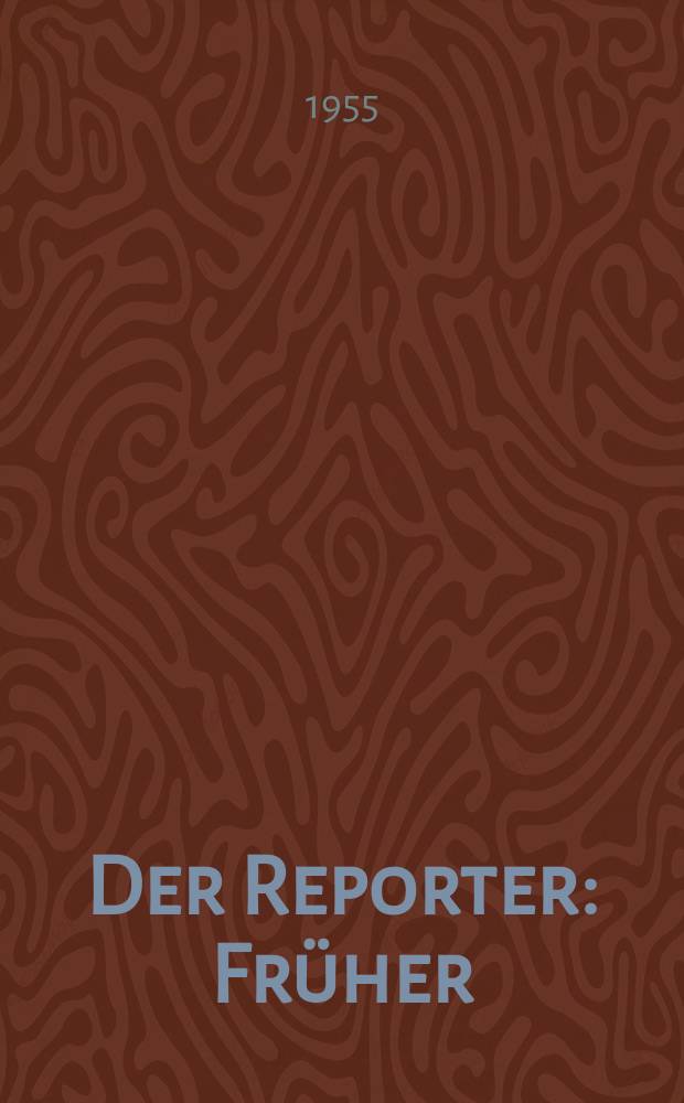 Der Reporter : Früher: USA in Wort und Bild. [Jg.1] 1955, H.6