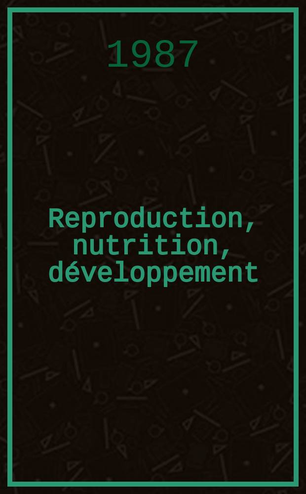 Reproduction, nutrition, développement : Anciennement Annales de biologie animale, biochimie, biophysique. Vol.27, №1B : Journées sur la nutrition et l'alimentation des herbivores (2; 1986; Paris)