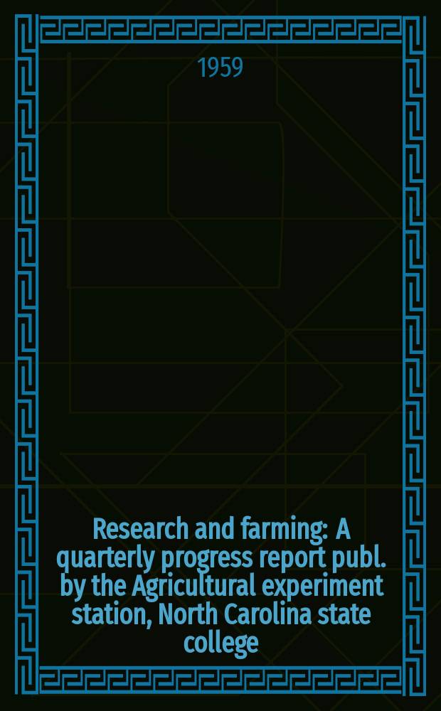 Research and farming : A quarterly progress report publ. by the Agricultural experiment station, North Carolina state college