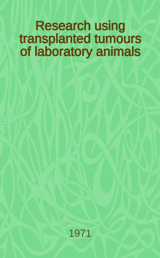 Research using transplanted tumours of laboratory animals : A cross-referenced bibliography. 7 : 1970