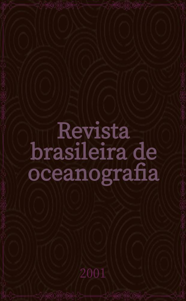 Revista brasileira de oceanografia : Rev. ... destinada a publ. trab. originais que tratem de oceanografia e ciências correlatos Confin de Bol. do Inst. oceanográfico. Vol.49, №1/2