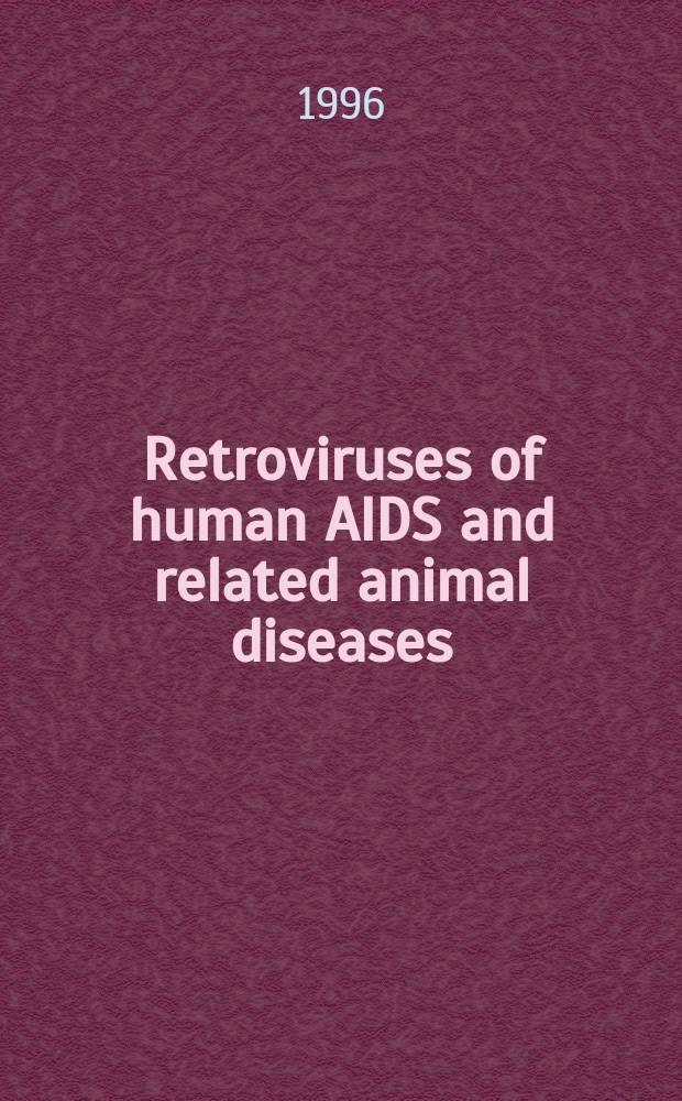 Retroviruses of human AIDS and related animal diseases