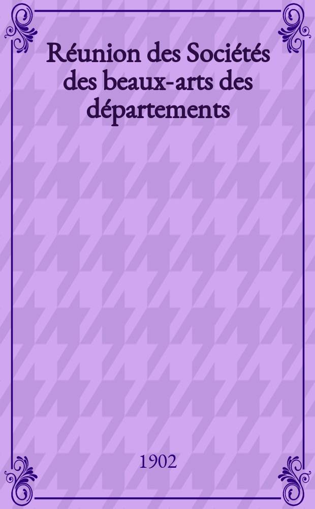 Réunion des Sociétés des beaux-arts des départements : Salle de l'hémicycle a l'Ecole des beaux-arts. Ses.26 : Du 1 au 4 avril 1902