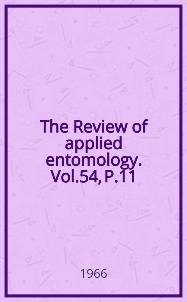 The Review of applied entomology. Vol.54, P.11