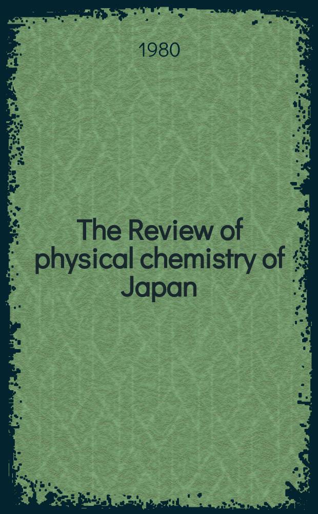 The Review of physical chemistry of Japan : Publ. by the Physicochemical soc. of Japan. Vol.50 : Modern aspects of physical chemistry at high pressure