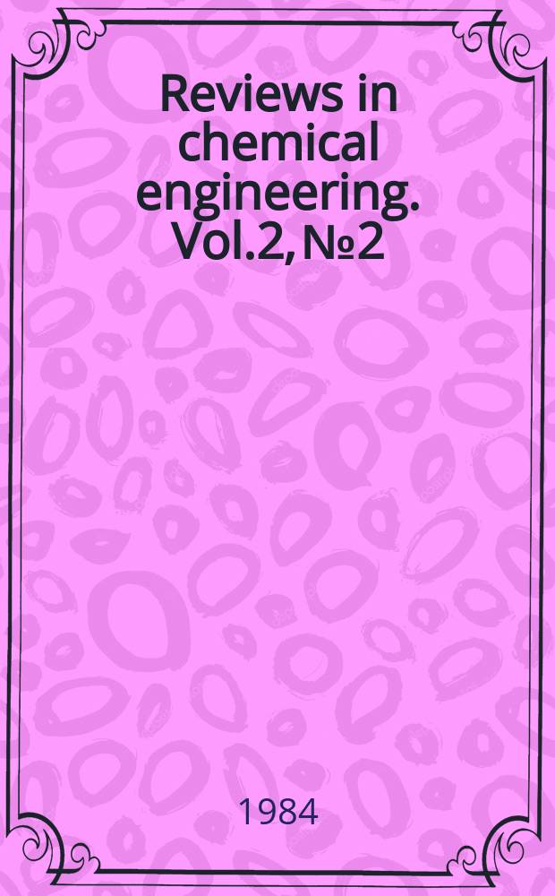 Reviews in chemical engineering. Vol.2, №2 : Immiscible micro displacement and ganglion dynamics in porous media