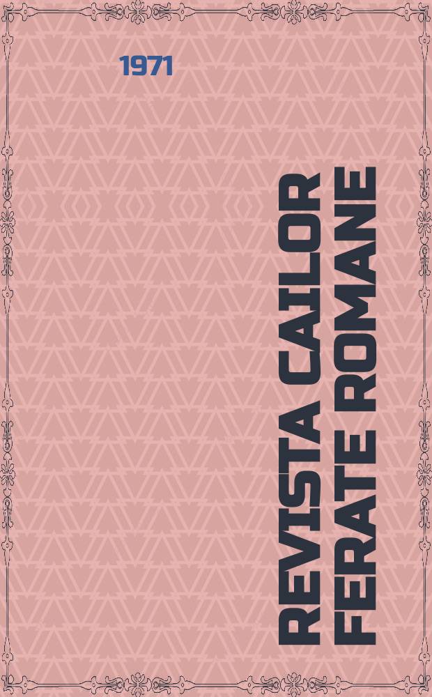 Revista cailor ferate romane : Organ al Min. transporturilor si telecomunicaţiilor si al Consiliului naţional al inginerilor si tehnicienilor din Republica Socialista România. Revista cailor ferate romane