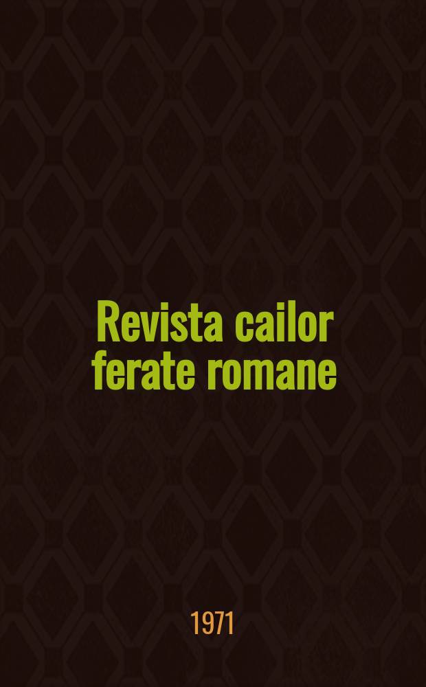 Revista cailor ferate romane : Organ al Min. transporturilor si telecomunicaţiilor si al Consiliului naţional al inginerilor si tehnicienilor din Republica Socialista România. Anul1(58) 1971, №3(746)