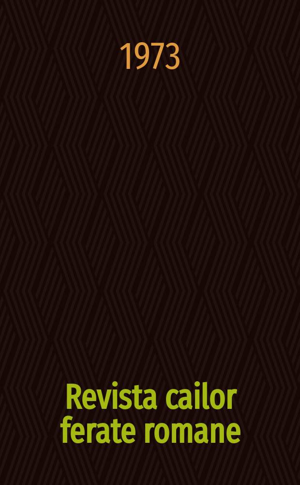 Revista cailor ferate romane : Organ al Min. transporturilor si telecomunicaţiilor si al Consiliului naţional al inginerilor si tehnicienilor din Republica Socialista Rom&acirc;nia. Anul3(60) 1973, №8(775)