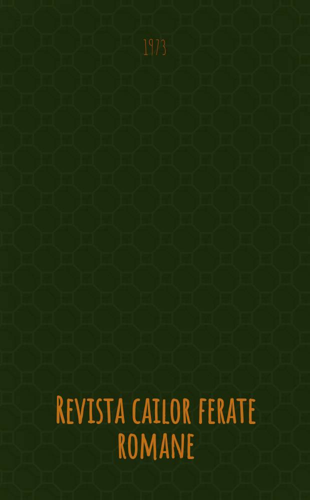 Revista cailor ferate romane : Organ al Min. transporturilor si telecomunicaţiilor si al Consiliului naţional al inginerilor si tehnicienilor din Republica Socialista România. Anul3(60) 1973, №11(778)