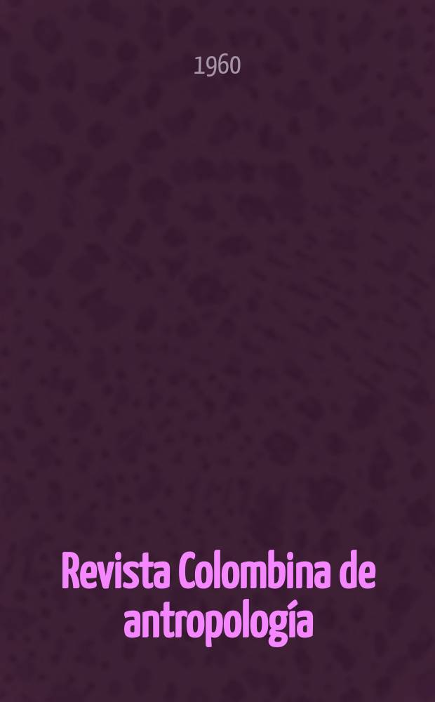 Revista Colombina de antropología : Órgano del Instituto Colombiano de antropología