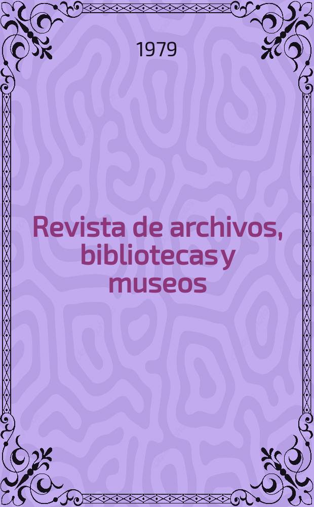 Revista de archivos, bibliotecas y museos : Dedicada al Cuerpo facultativo del Ramo. 5-a época, T.82, №4