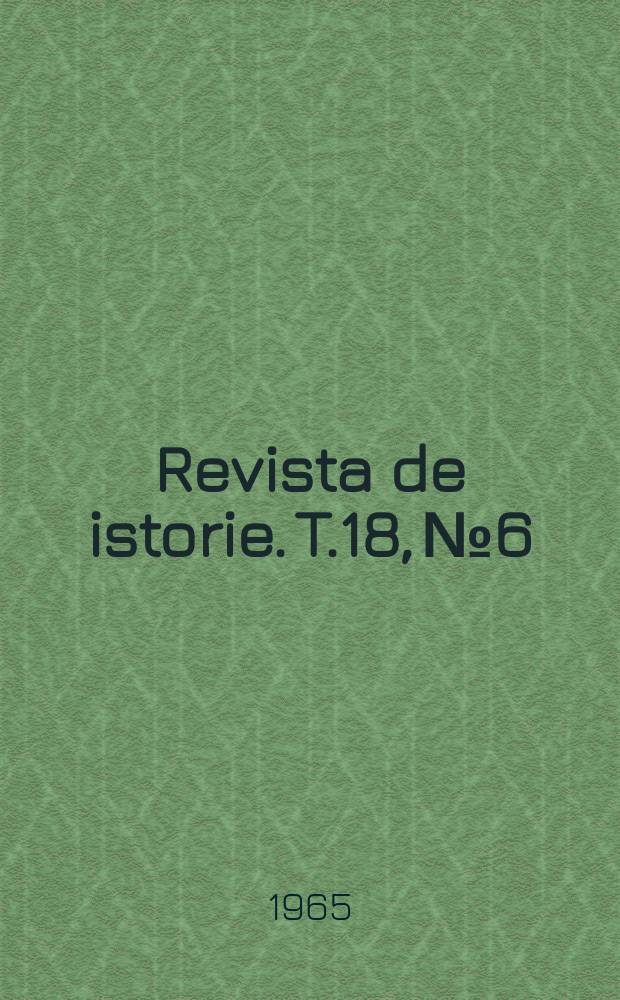 Revista de istorie. T.18, №6 : (25 de ani de la moartea Lui Nicolae Iorga)