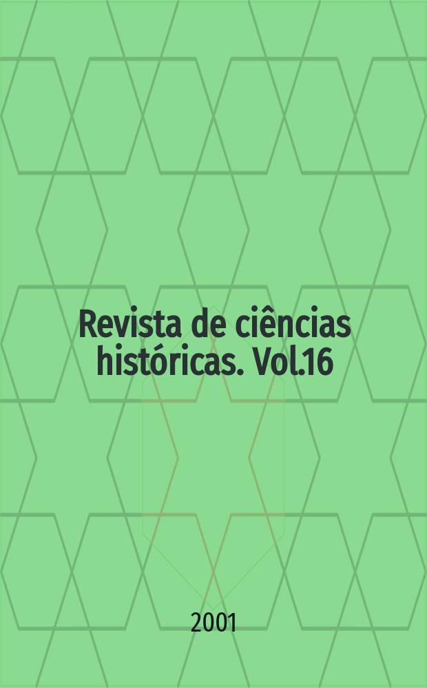 Revista de ci&ecirc;ncias hist&oacute;ricas. Vol.16 : A Universidade Portucalense ea Cidade, 15 anos de ensino superior no Porto