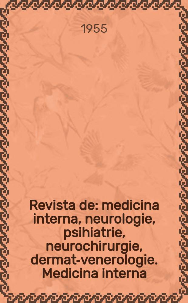 Revista de: medicina interna, neurologie, psihiatrie, neurochirurgie, dermato- venerologie. Medicina interna : Rev. a Soc. de medicina interna