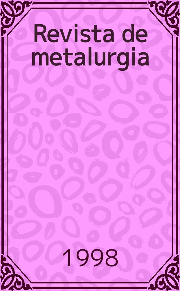 Revista de metalurgia : Publicaci&oacute;n del Centro nacional de investigaciones metal&uacute;rgicas. Vol.34, №2 : I Reuni&oacute;n iberoamericana de s&iacute;ntesis y procesamiento de materiales por l&aacute;ser , Madrid, 27-29 de mayo de 1998