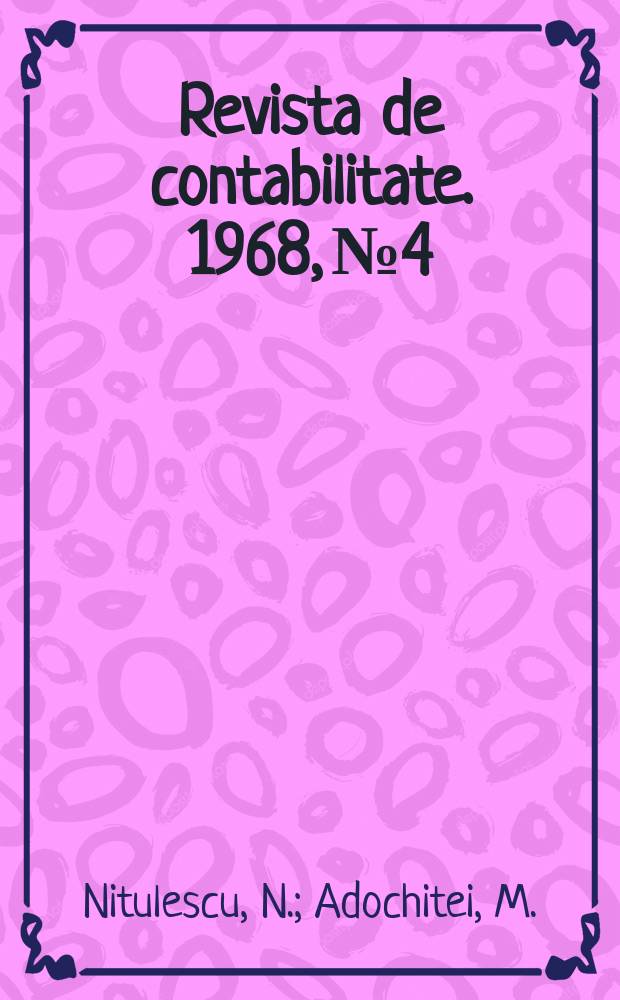 Revista de contabilitate. 1968, №4 : Raportarea si analiza preţului de cost