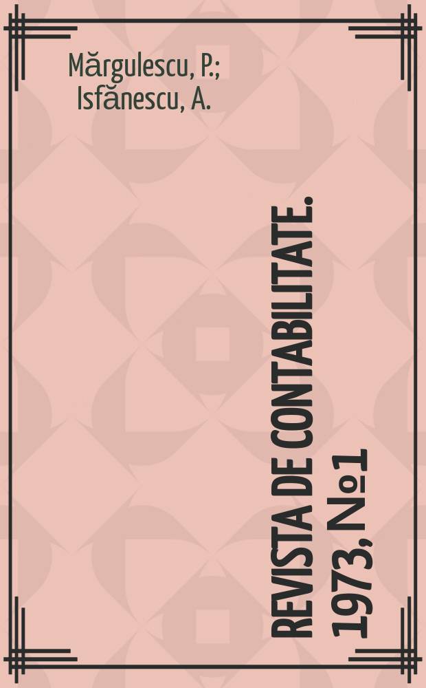 Revista de contabilitate. 1973, №1 : Probleme de baza ale analizei economico- financiare la nivelul intreprinderilor si centralelor industriale