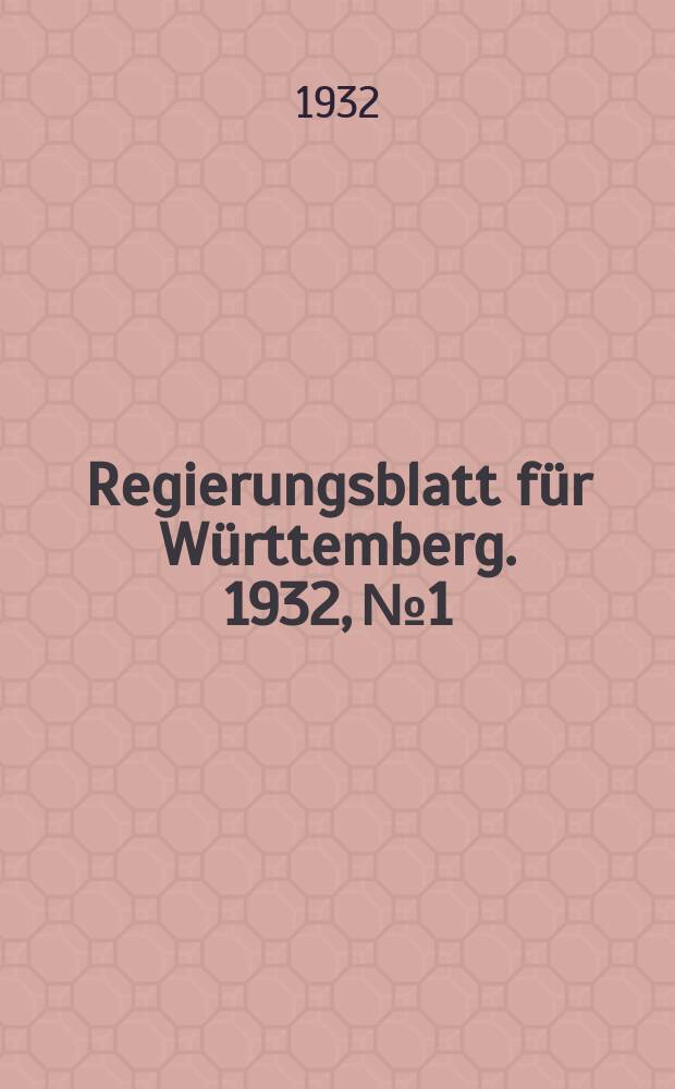 Regierungsblatt für Württemberg. 1932, №1 : Nachtrag zur systemat. Übersicht üb. das Regierungsblatt 1807-1931 (vergl. Vorwort Ziff. III Abs.2) enthaltend das Regierungsblatt