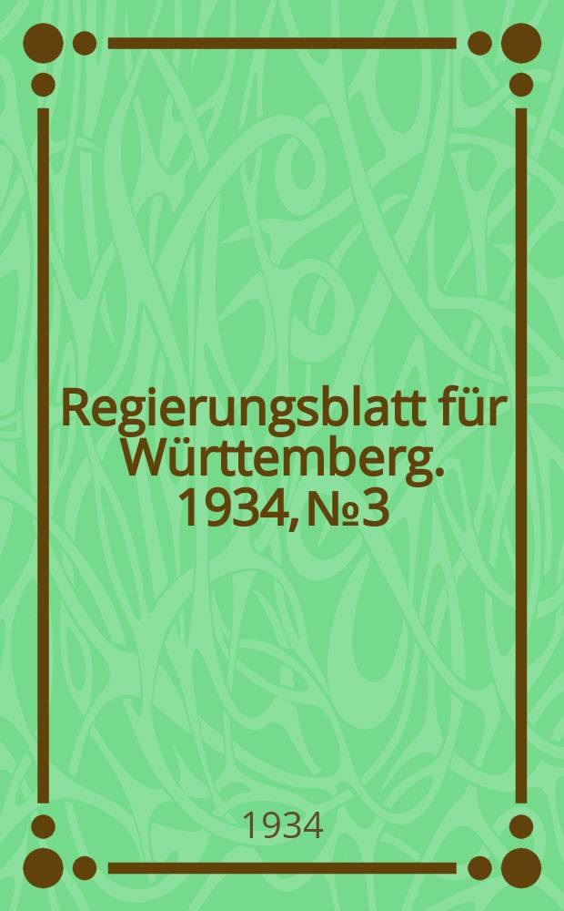 Regierungsblatt für Württemberg. 1934, №3 : Nachtr. 1807-1931 enth. das Reg.-bl. Febr. 1934- 15/II 1935