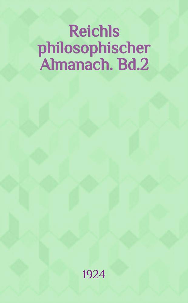 Reichls philosophischer Almanach. [Bd.2] : Für das Jahr 1924. Immanuel Kant zum Gedächtnis 22/IV 1924