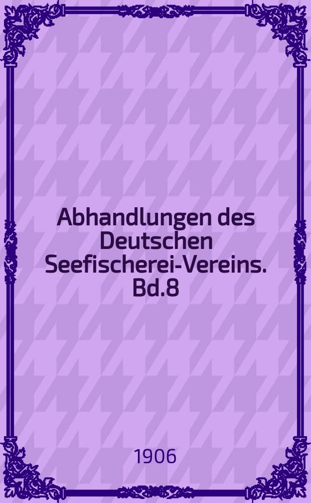 Abhandlungen des Deutschen Seefischerei-Vereins. Bd.8 : Die Einführung von Motor und Schernetz in die deutsche Segelfischerei