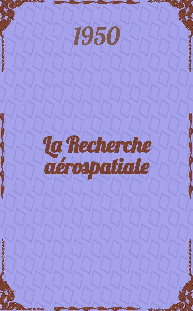 La Recherche aérospatiale : Bulletin bimistriel de l'Office national d'études et de recherches aérospatiales