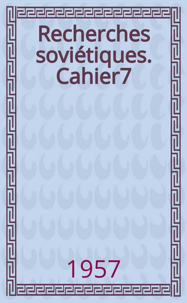 Recherches soviétiques. Cahier7 : Gorki, Maiakovski et le métier littéraire