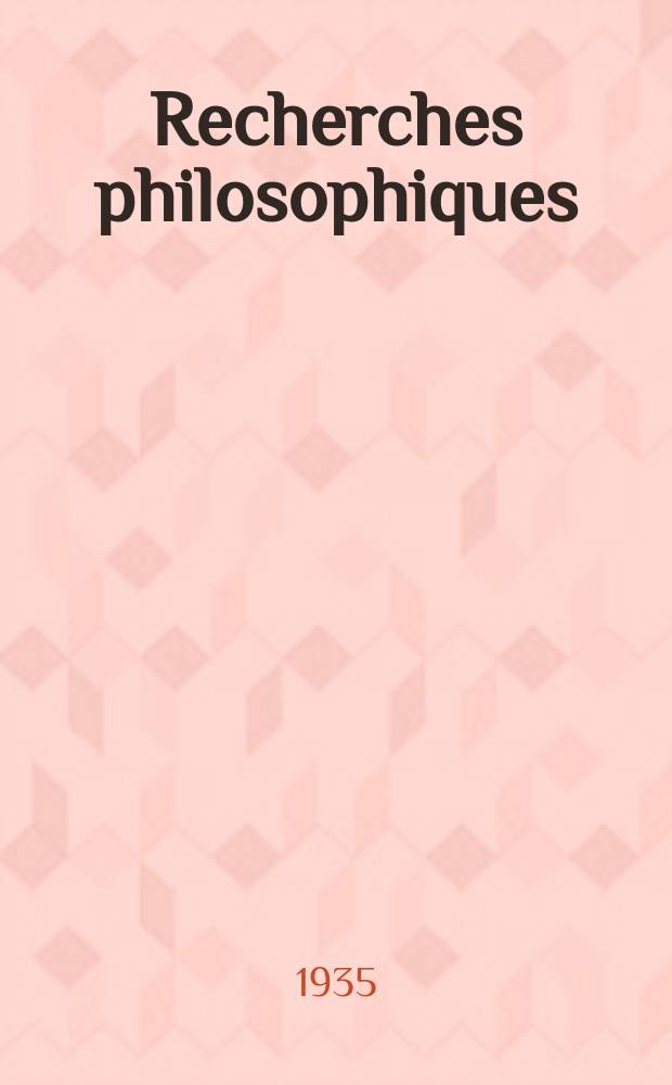 Recherches philosophiques : P&eacute;riodique paraissant tous les ans au mois d'Avril. IV (февраль) : 1934-1935