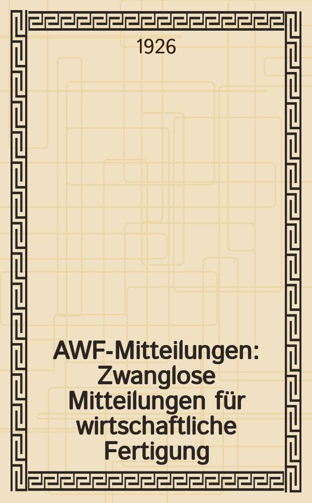 AWF-Mitteilungen : Zwanglose Mitteilungen für wirtschaftliche Fertigung (AWF) beim Reichskuratorium für Wirtschaftlichkeit. Jg.8 1926, H.3