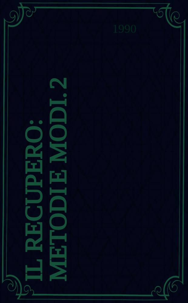 Il Recupero : Metodi e modi. 2 : (La cultura dei costituto per il recupero edilizio)