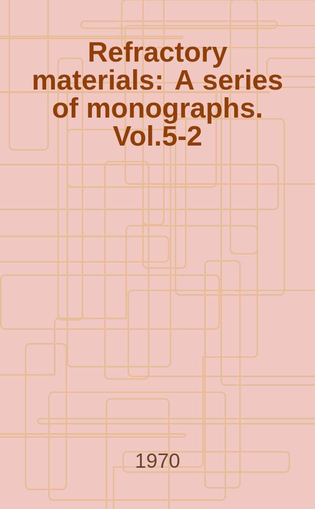 Refractory materials : A series of monographs. Vol.5-2 : High temperature oxides
