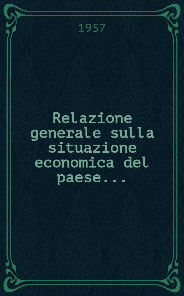 Relazione generale sulla situazione economica del paese ... : Presentata al Parlamento dal ministro del bilancio ..