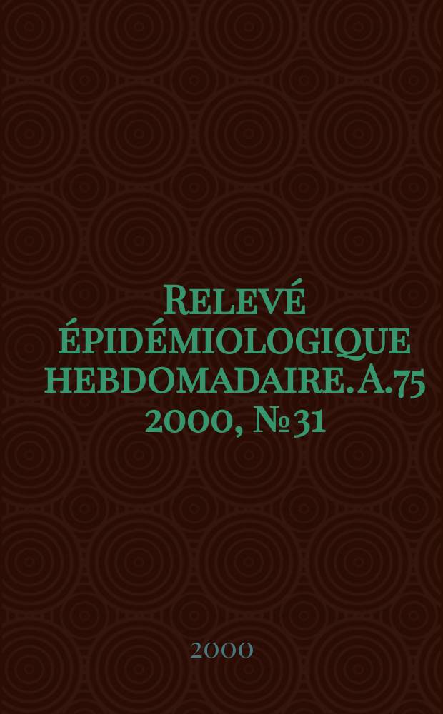 Relevé épidémiologique hebdomadaire. A.75 2000, №31