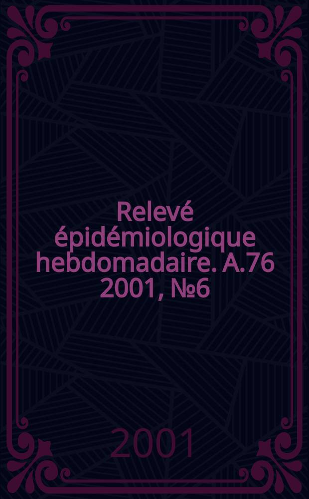 Relevé épidémiologique hebdomadaire. A.76 2001, №6