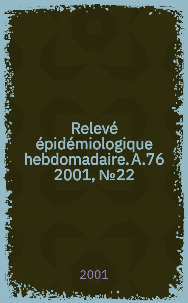Relevé épidémiologique hebdomadaire. A.76 2001, №22