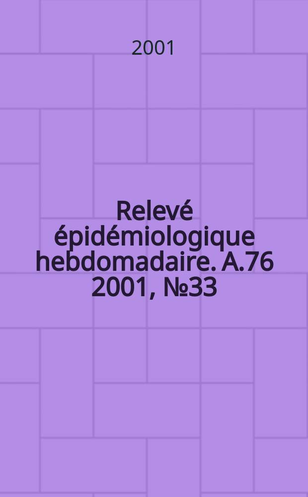 Relevé épidémiologique hebdomadaire. A.76 2001, №33