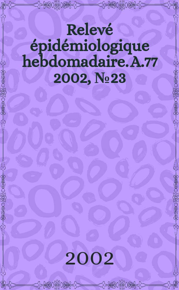 Relevé épidémiologique hebdomadaire. A.77 2002, №23