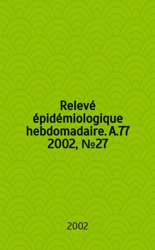 Relevé épidémiologique hebdomadaire. A.77 2002, №27